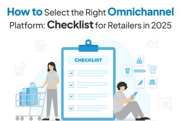 How to Select the Right Omnichannel Platform: Checklist for Retailers in 2025 7 omnichannel platform checklist